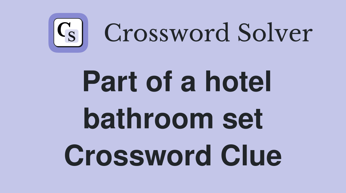Part of a hotel bathroom set Crossword Clue