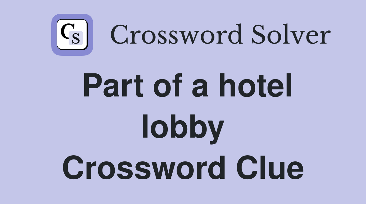 Part of a hotel lobby Crossword Clue