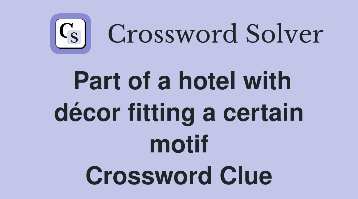 Part of a hotel with décor fitting a certain motif Crossword Clue