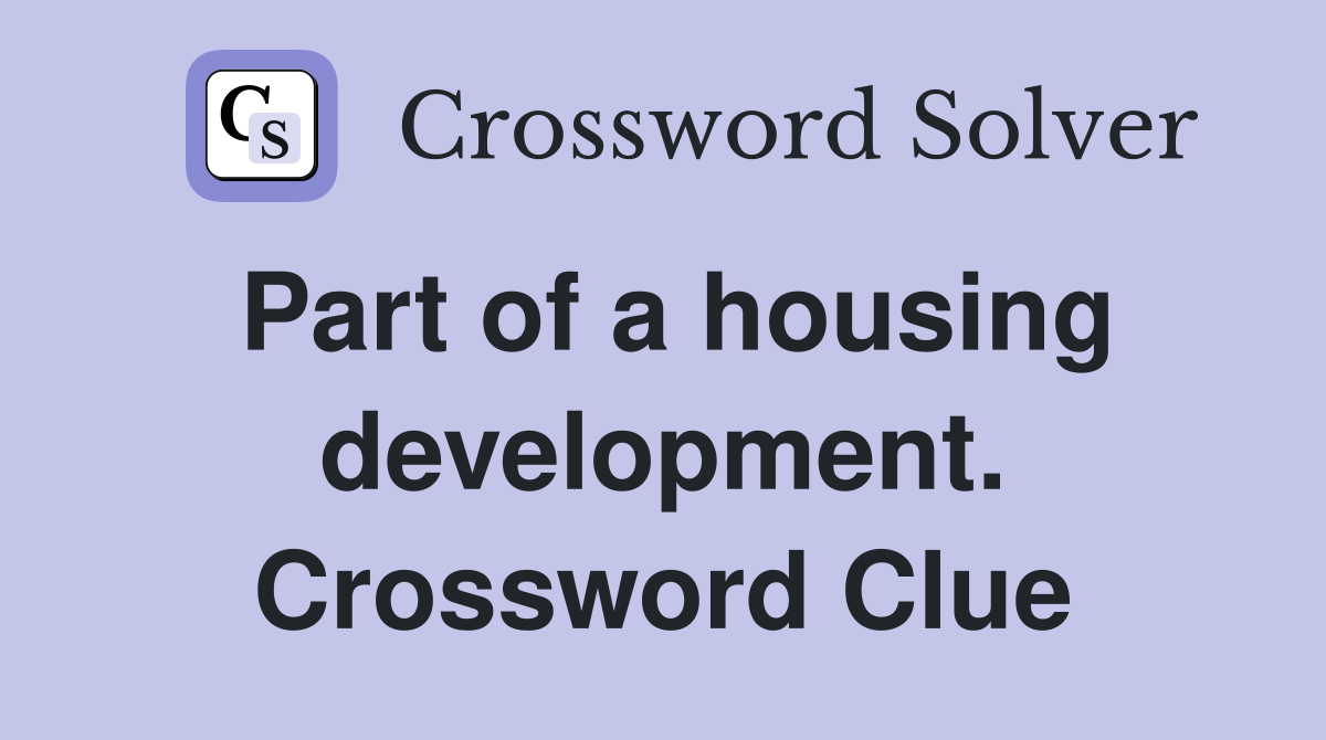 Part of a housing development. Crossword Clue