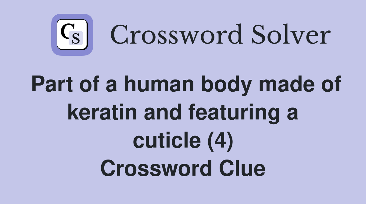 Part of a human body made of keratin and featuring a cuticle (4) Crossword Clue