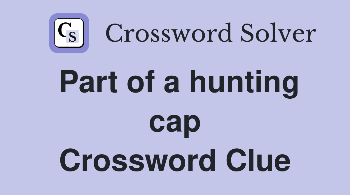 Part of a hunting cap Crossword Clue