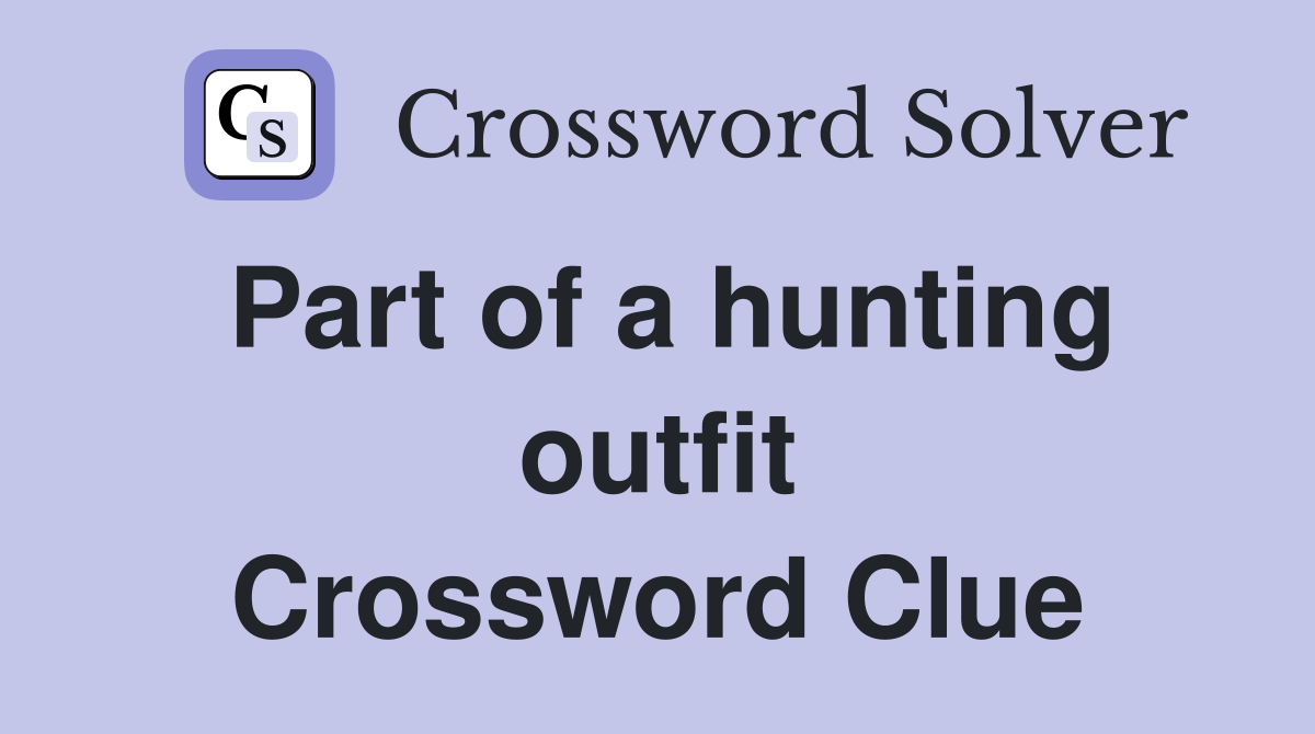 Part of a hunting outfit Crossword Clue