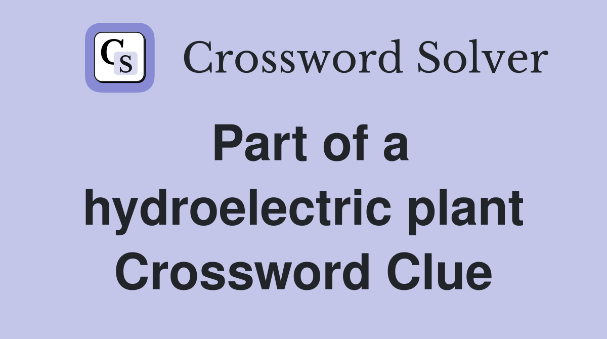 Part of a hydroelectric plant Crossword Clue