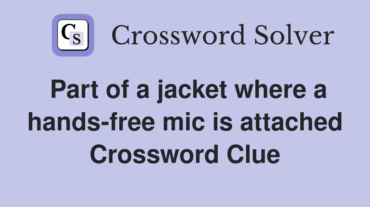 Part of a jacket where a hands-free mic is attached Crossword Clue