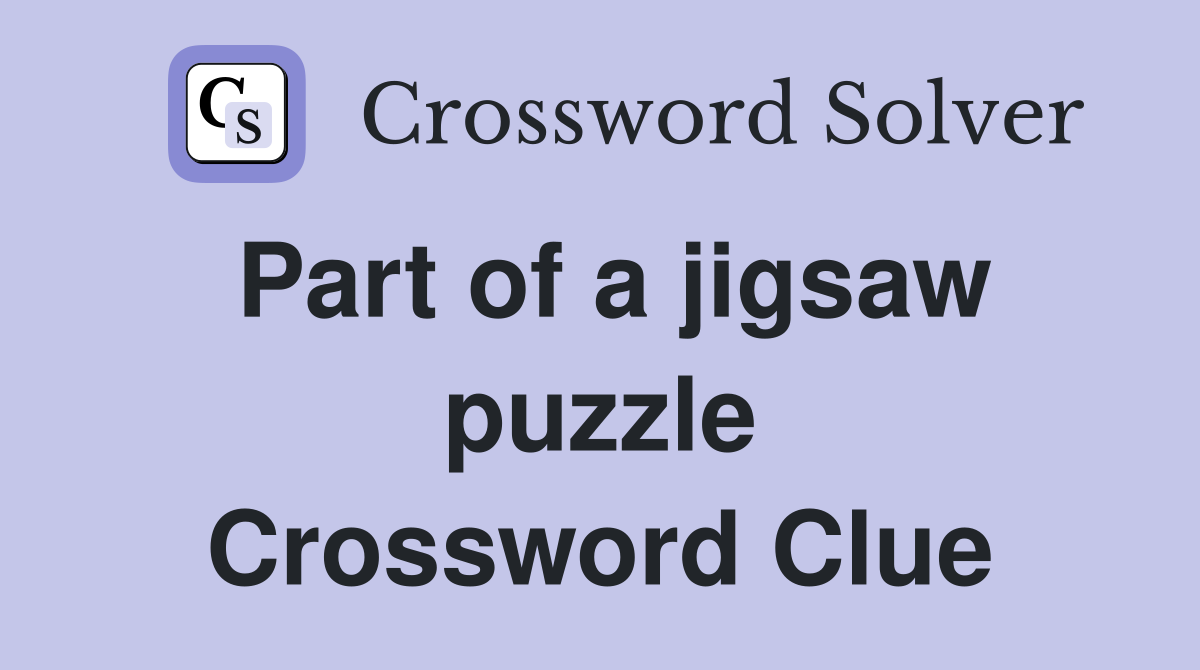 Part of a jigsaw puzzle Crossword Clue
