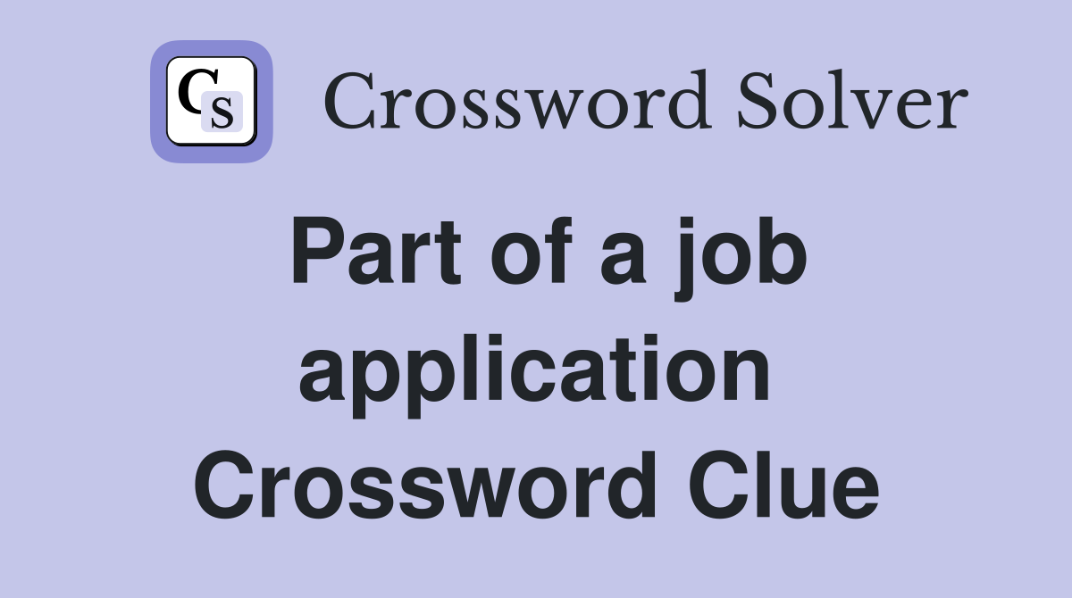 Part of a job application Crossword Clue