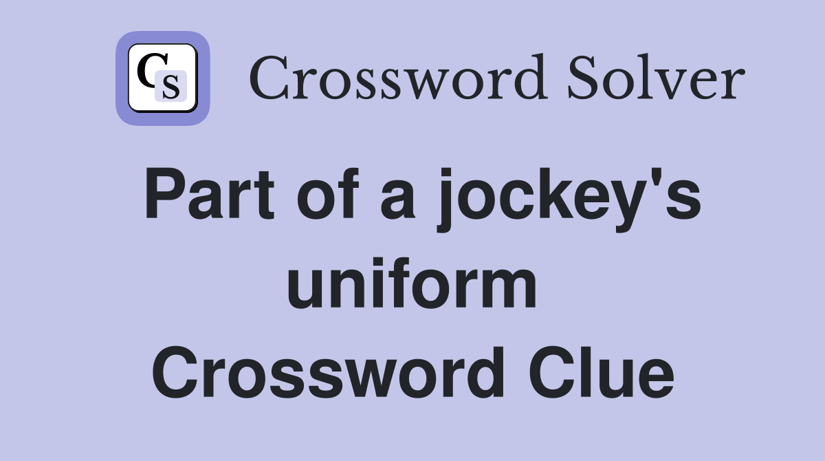 Part of a jockey's uniform Crossword Clue