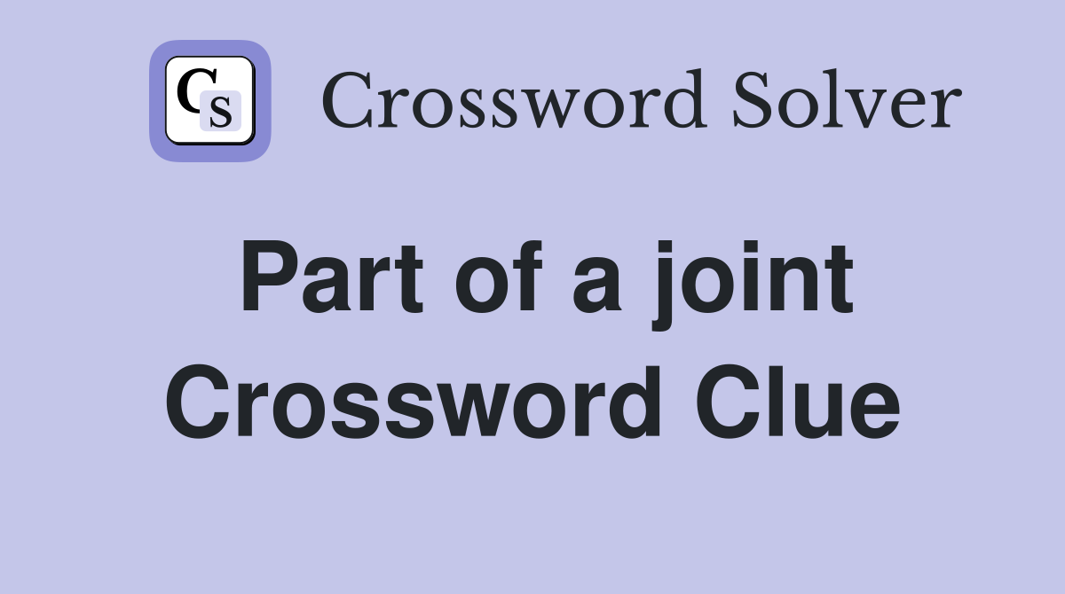 Part of a joint Crossword Clue