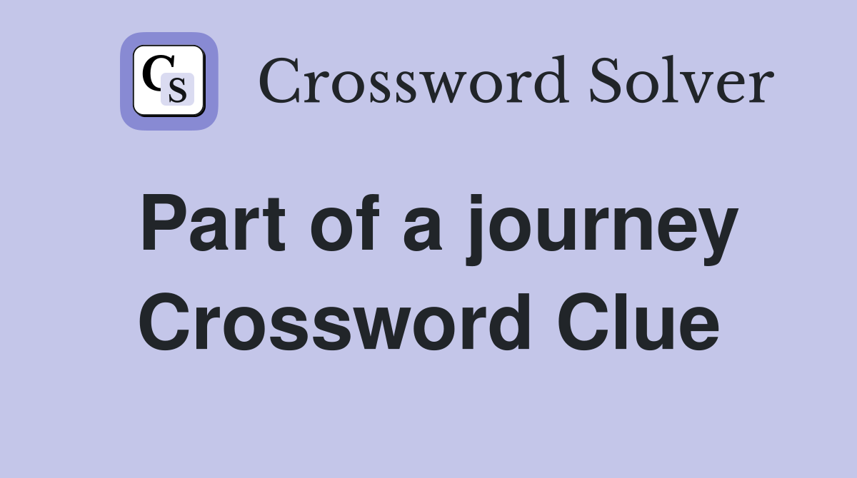 Part of a journey Crossword Clue