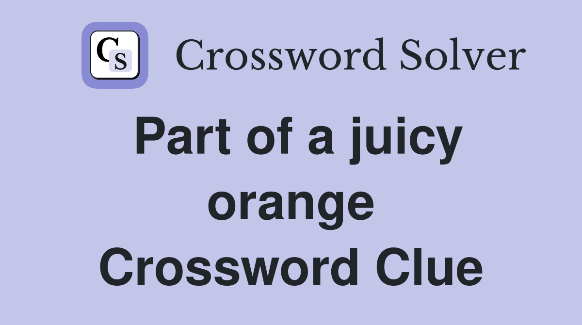 Part of a juicy orange Crossword Clue