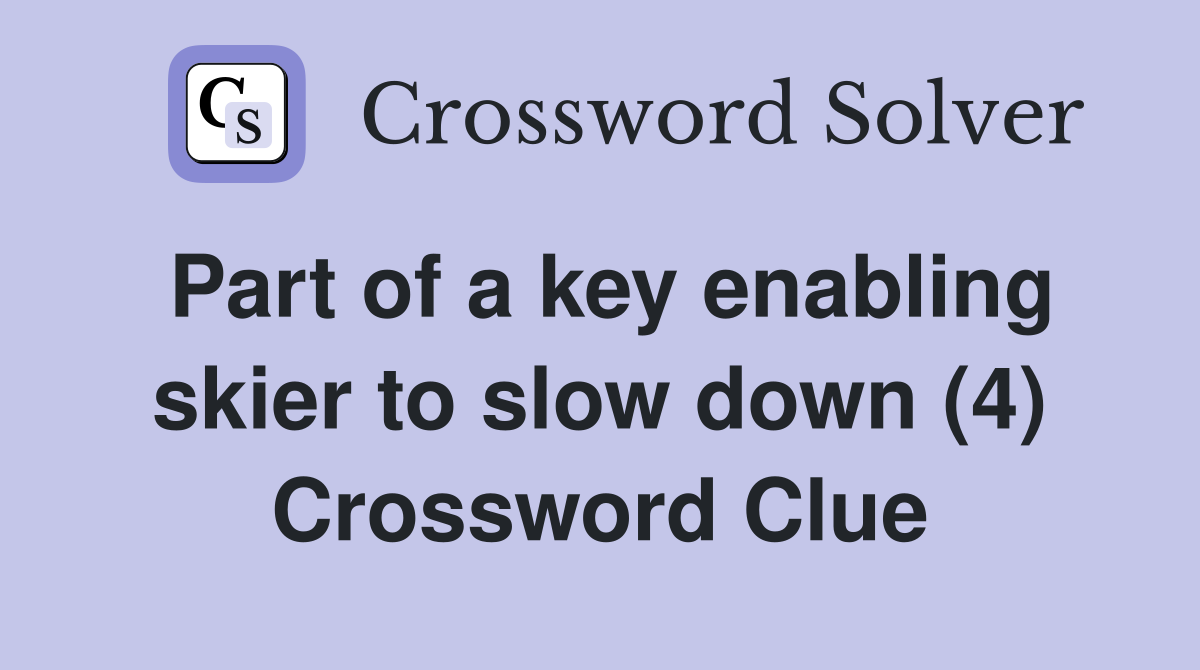 Part of a key enabling skier to slow down (4) Crossword Clue