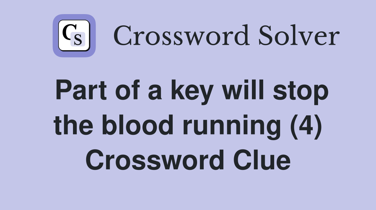 Part of a key will stop the blood running (4) Crossword Clue
