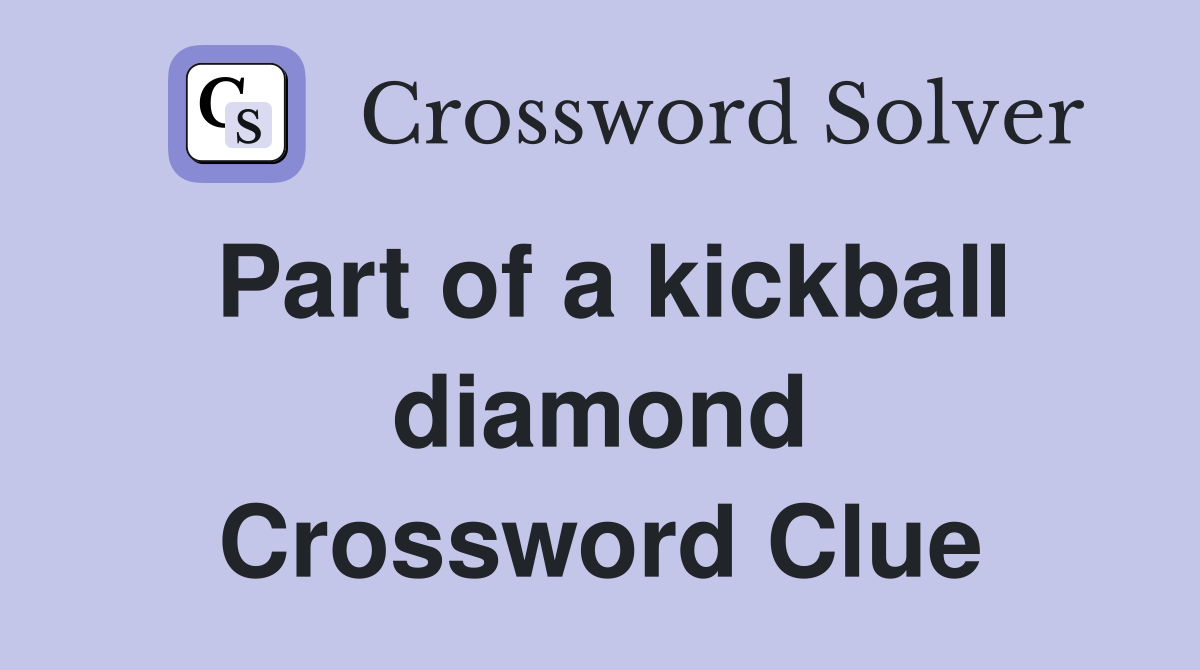 Part of a kickball diamond Crossword Clue
