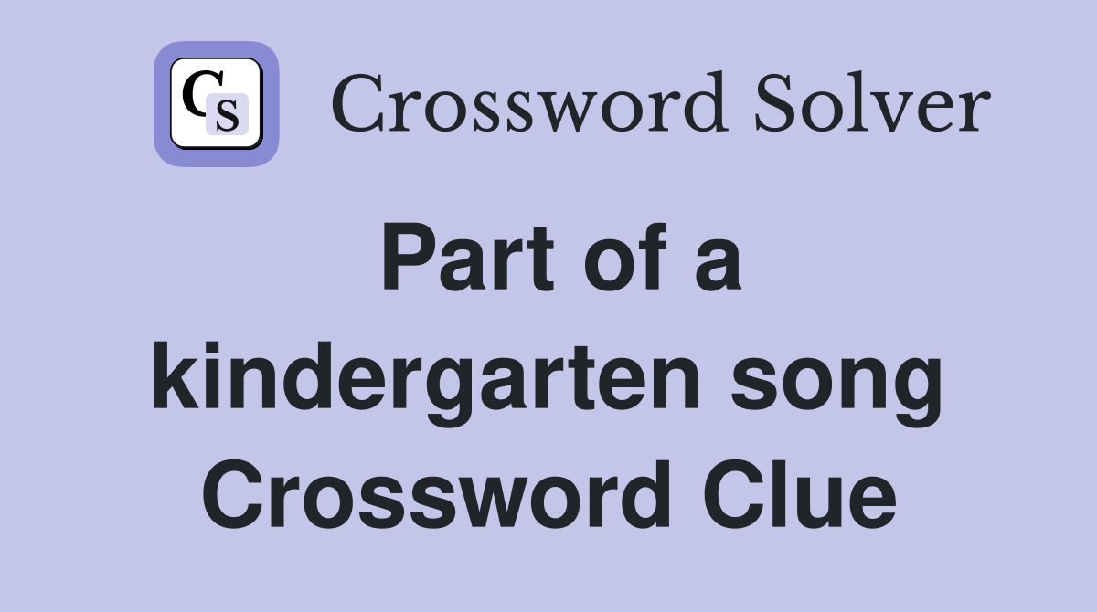 Part of a kindergarten song Crossword Clue
