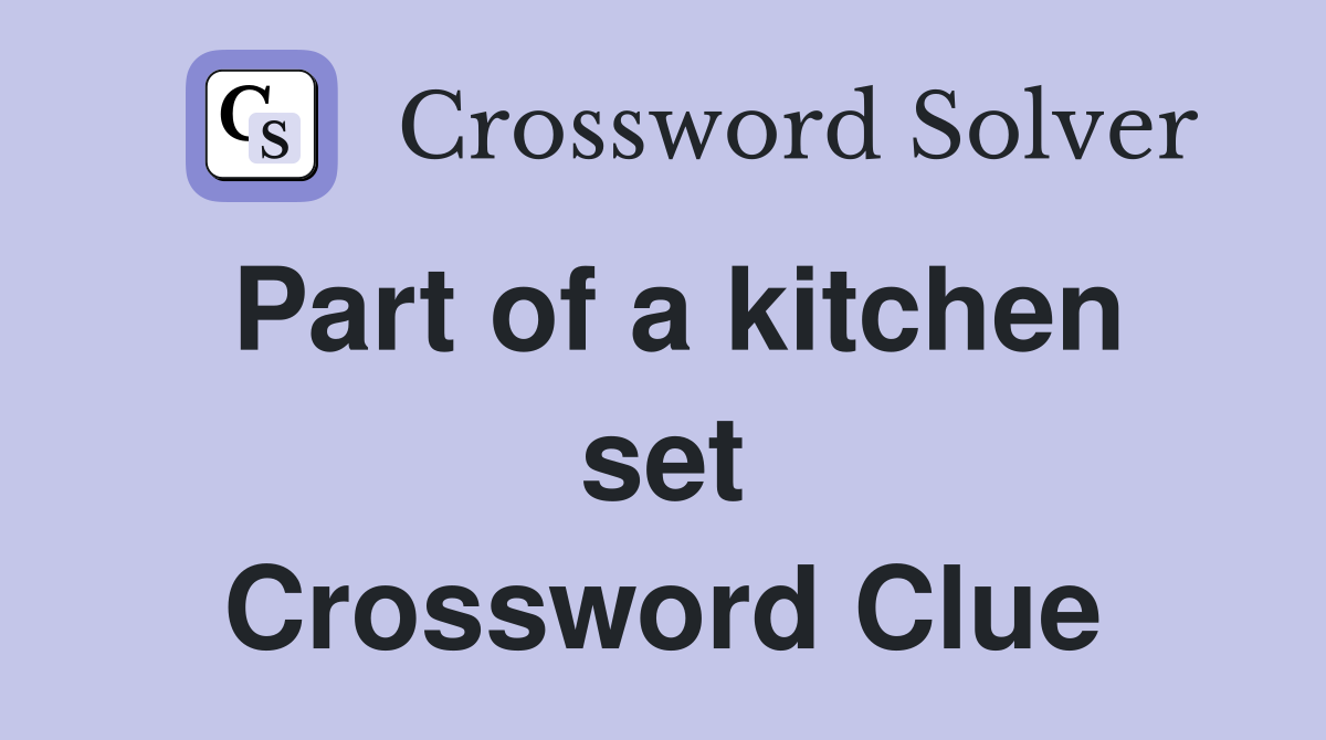 Part of a kitchen set Crossword Clue