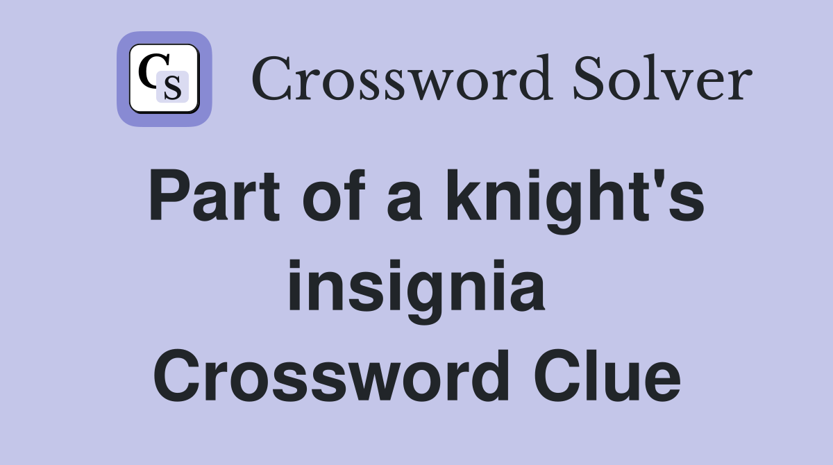 Part of a knight's insignia Crossword Clue
