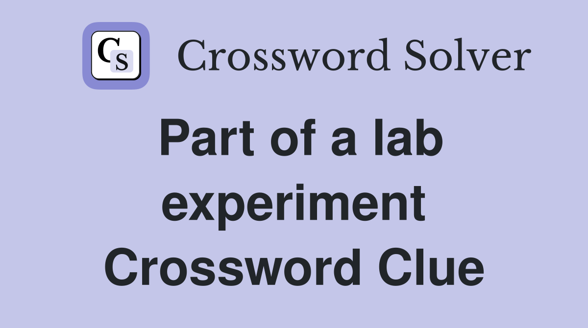 Part of a lab experiment Crossword Clue