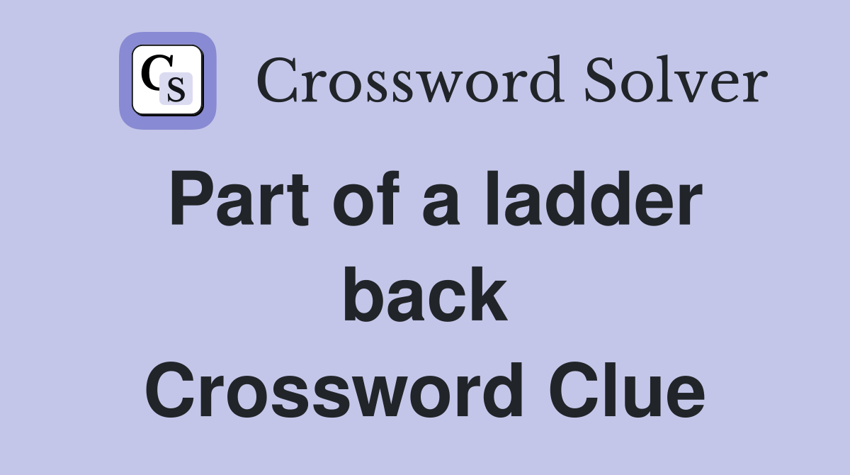 Part of a ladder back Crossword Clue