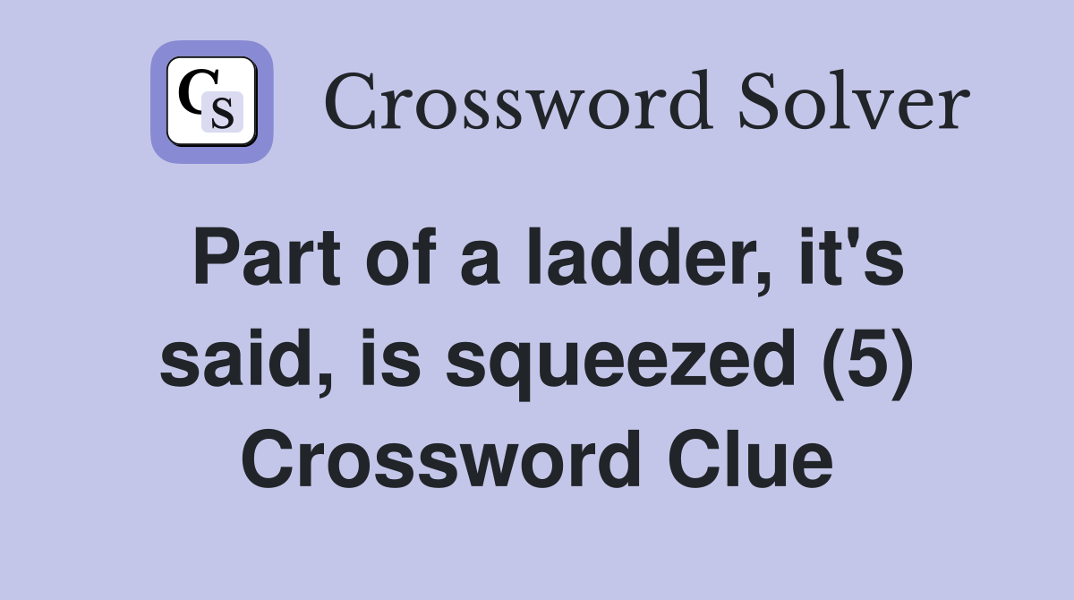Part of a ladder, it's said, is squeezed (5) Crossword Clue