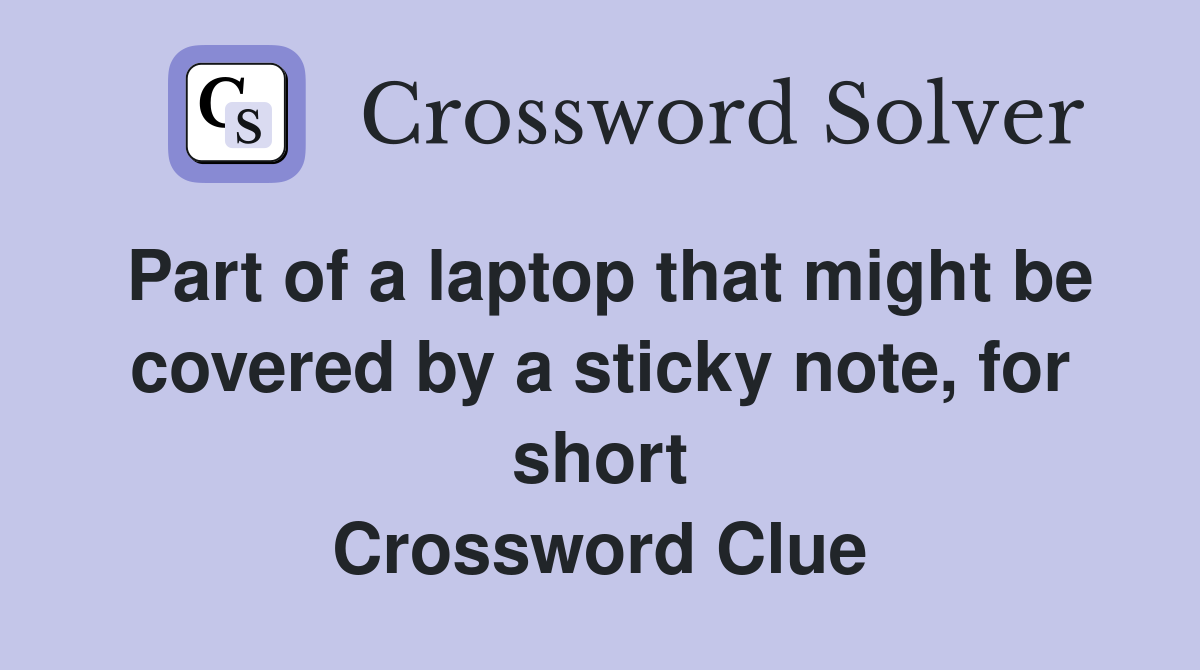 Part of a laptop that might be covered by a sticky note, for short Crossword Clue