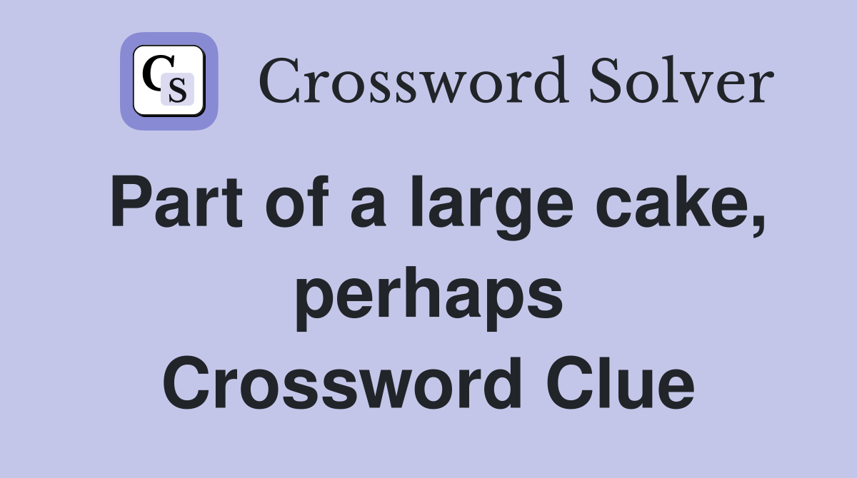Part of a large cake, perhaps Crossword Clue