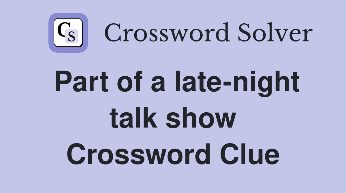 Part of a late-night talk show Crossword Clue