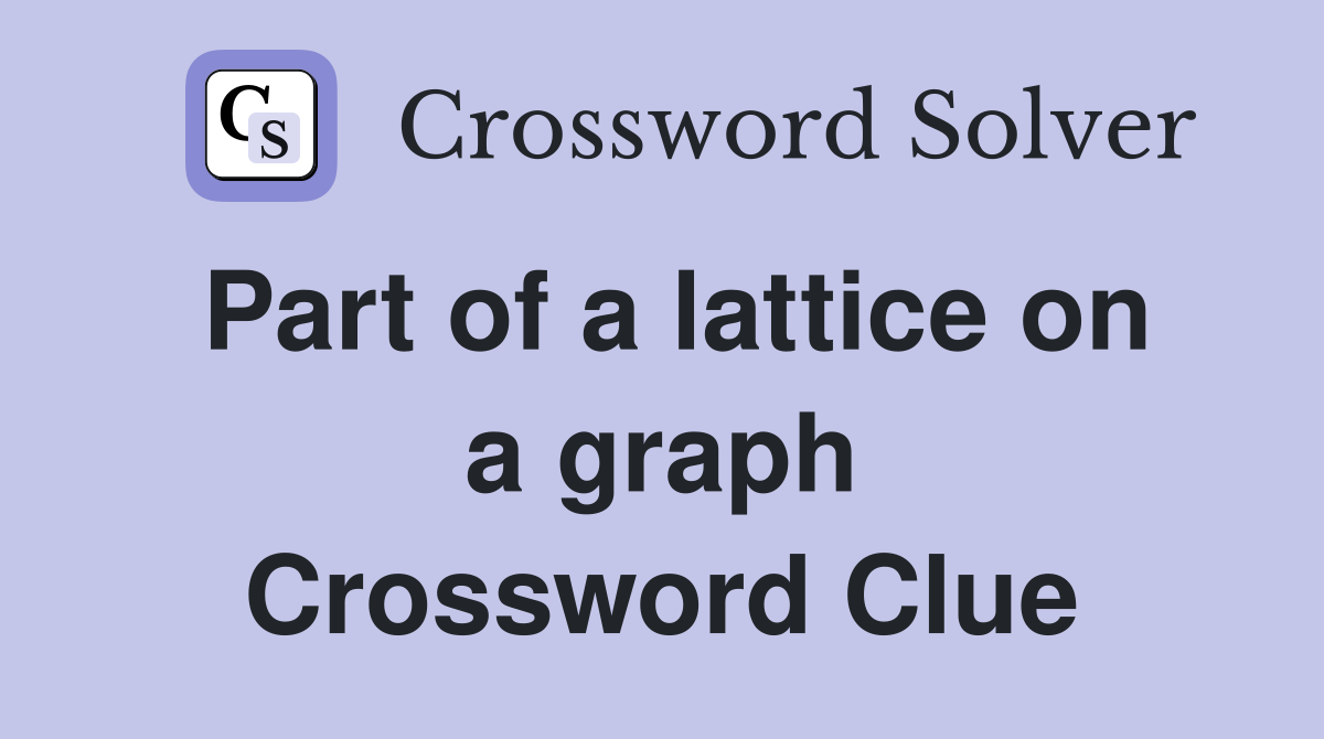 Part of a lattice on a graph Crossword Clue