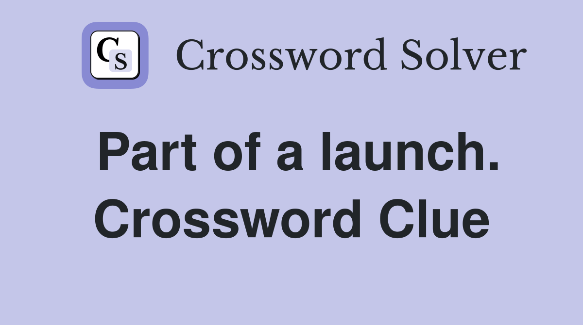 Part of a launch. Crossword Clue