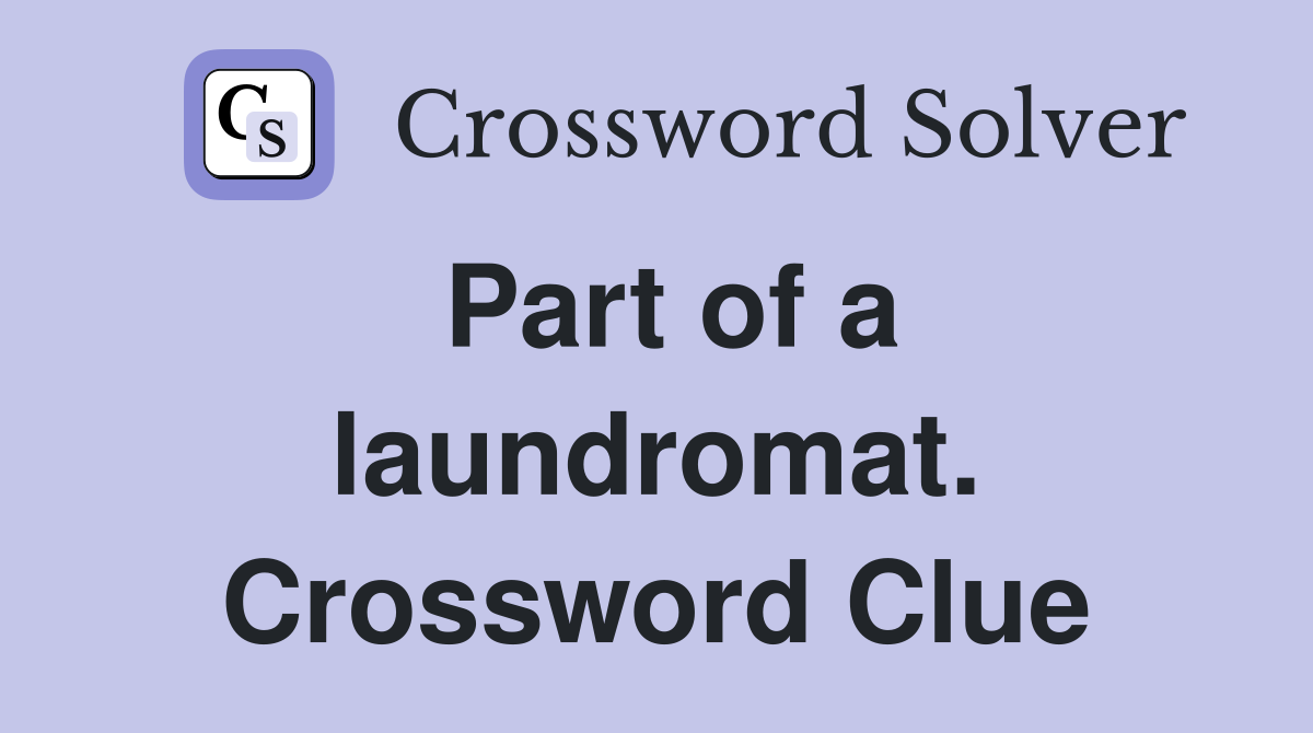 Part of a laundromat. Crossword Clue