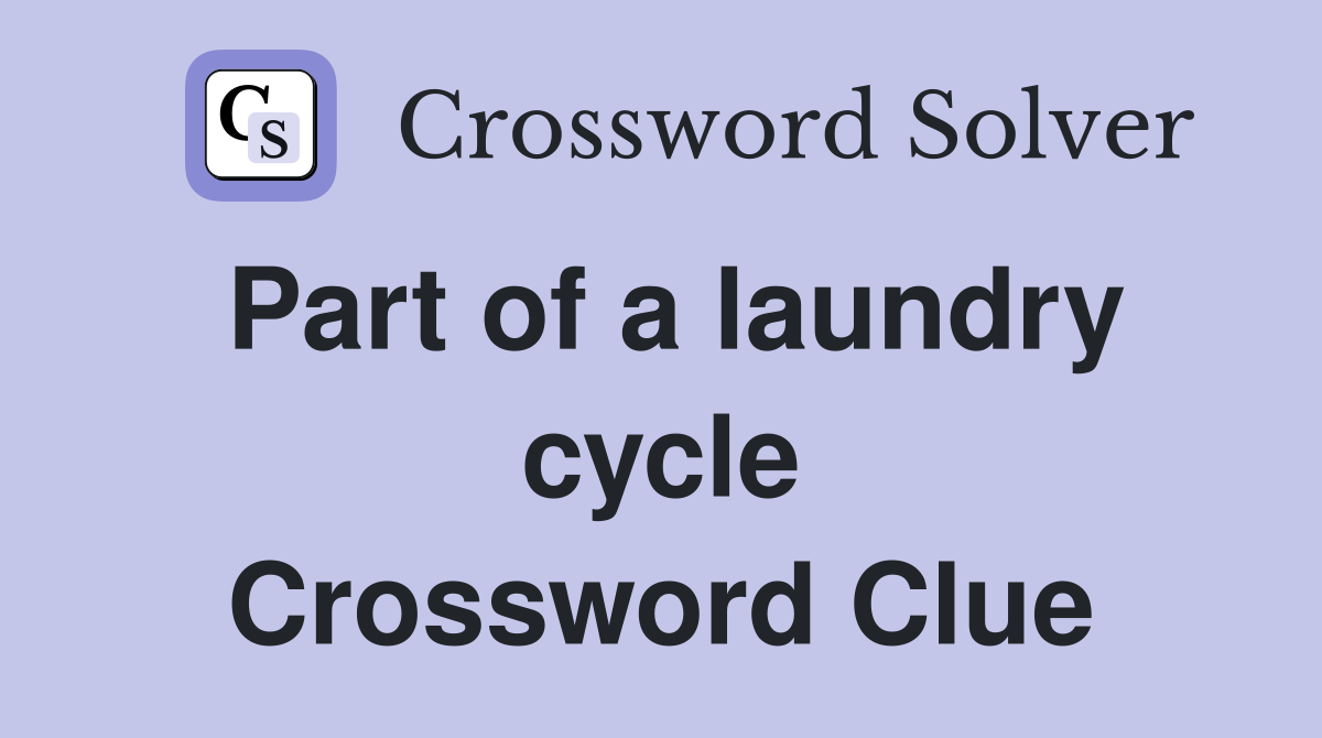 Part of a laundry cycle Crossword Clue