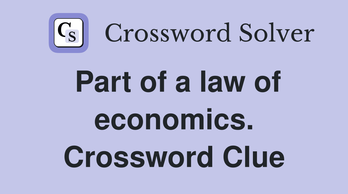 Part of a law of economics. Crossword Clue