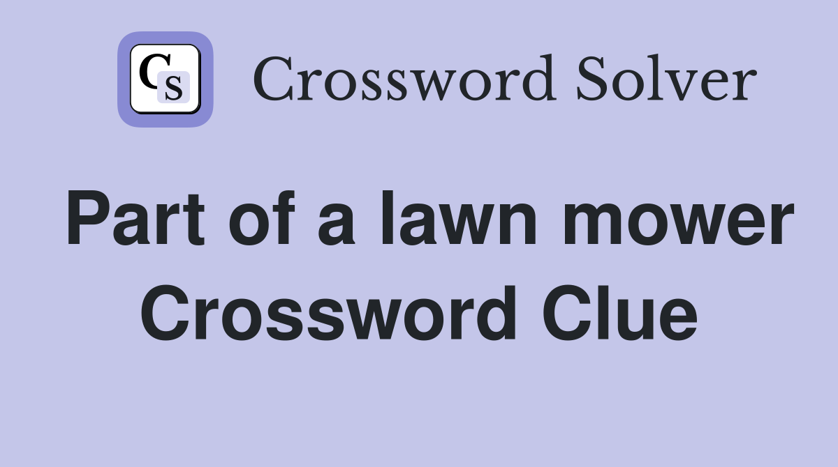 Part of a lawn mower Crossword Clue
