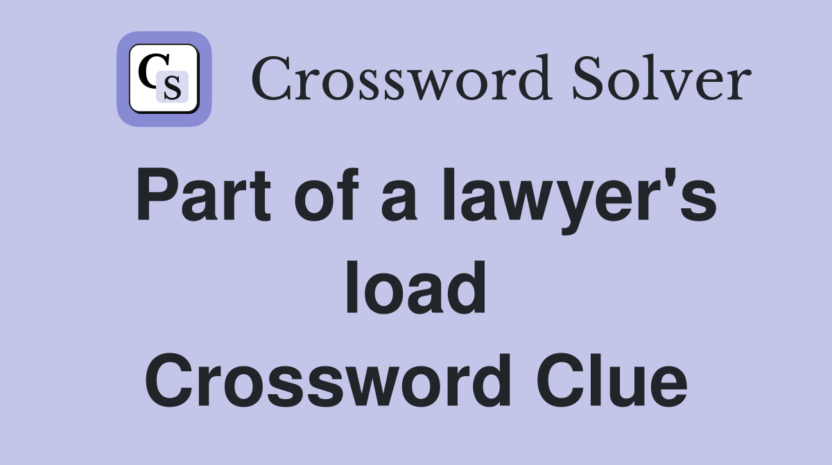 Part of a lawyer's load Crossword Clue
