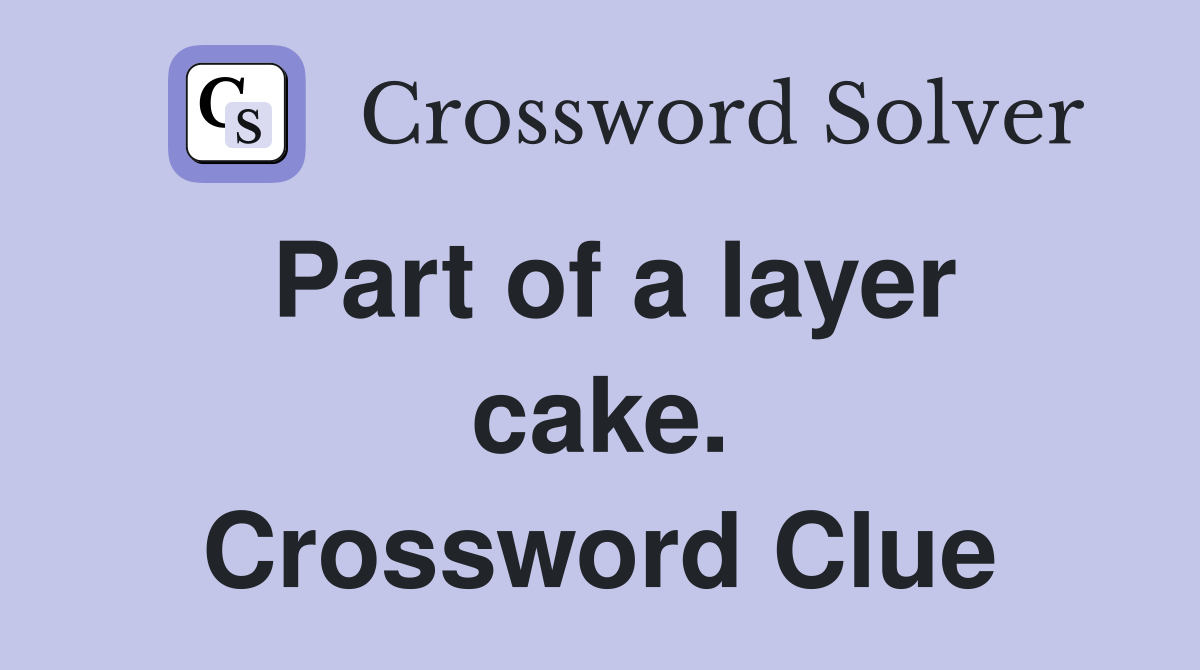 Part of a layer cake. Crossword Clue