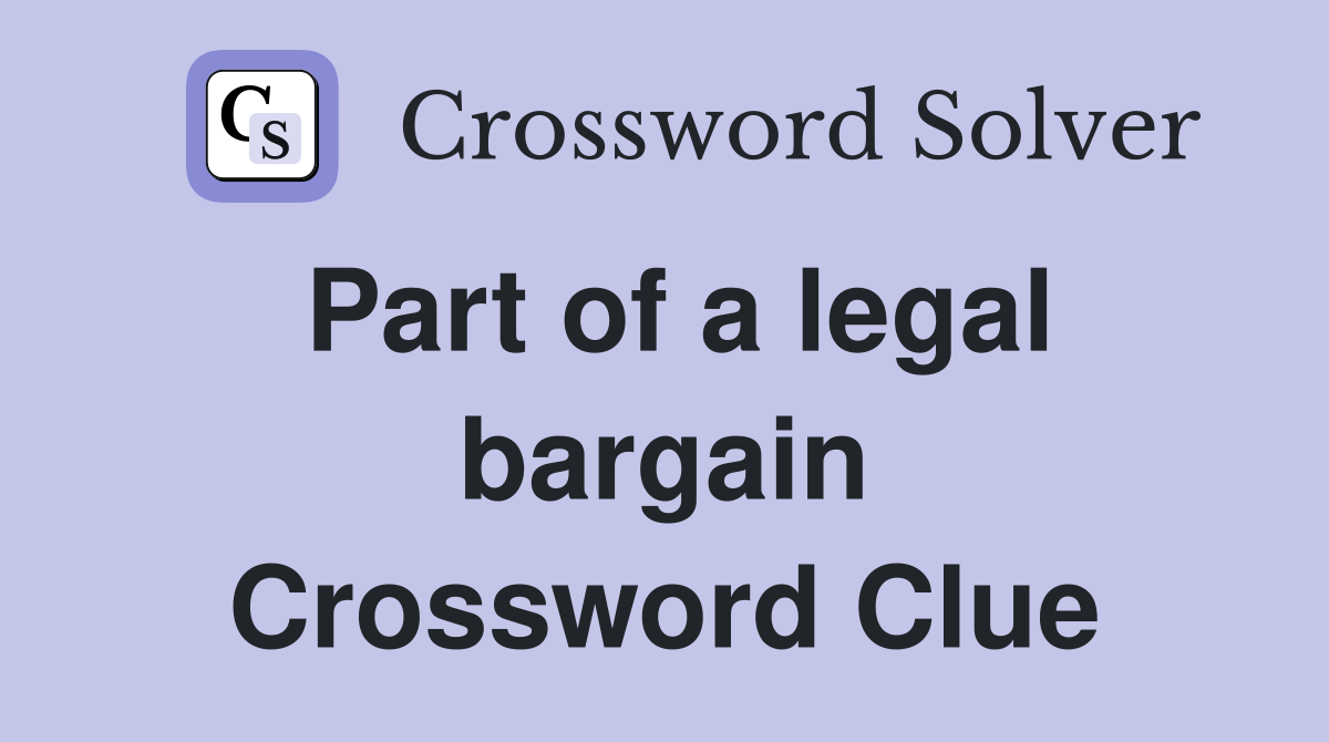 Part of a legal bargain Crossword Clue