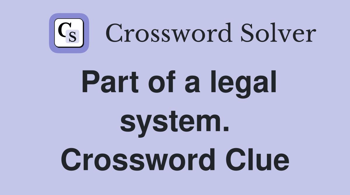 Part of a legal system. Crossword Clue