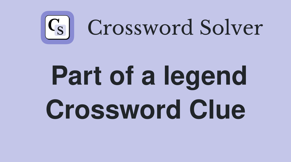 Part of a legend Crossword Clue
