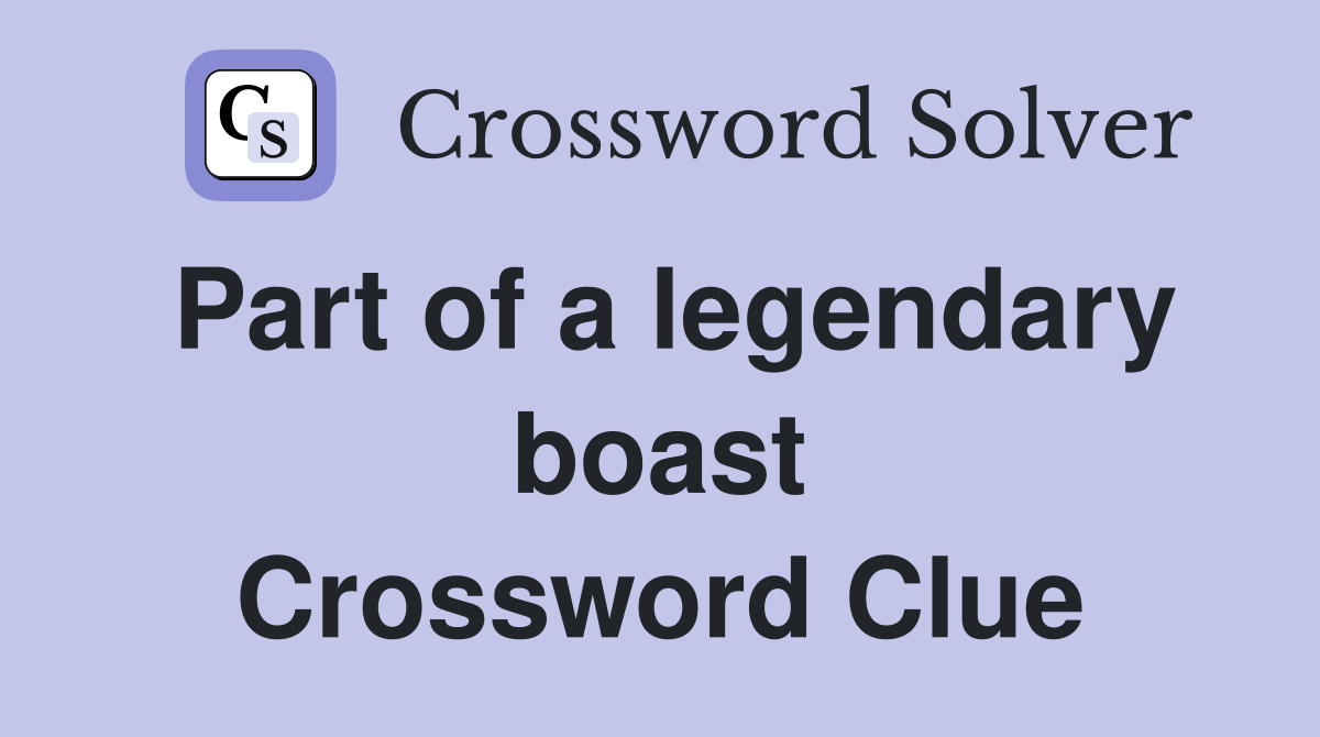 Part of a legendary boast Crossword Clue