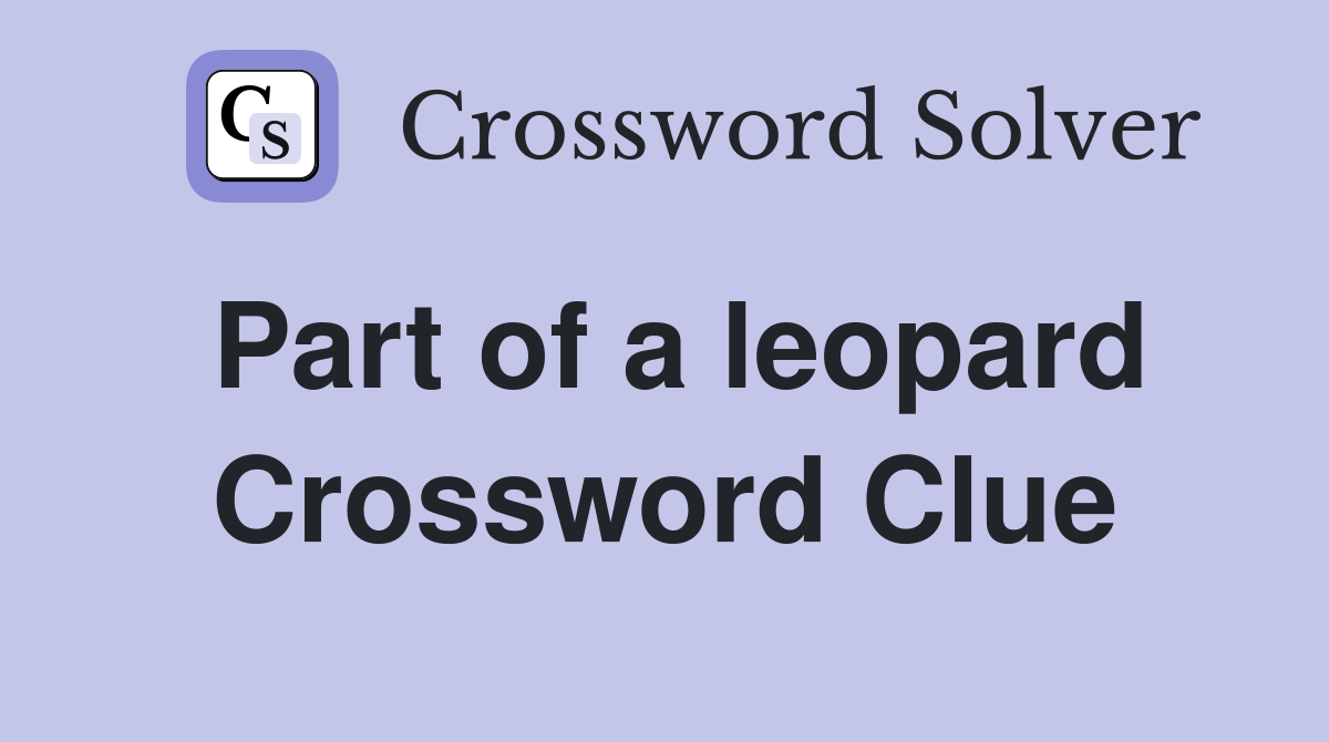 Part of a leopard Crossword Clue