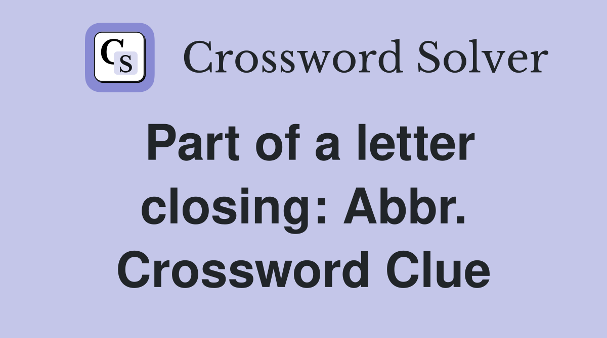 Part of a letter closing: Abbr. Crossword Clue