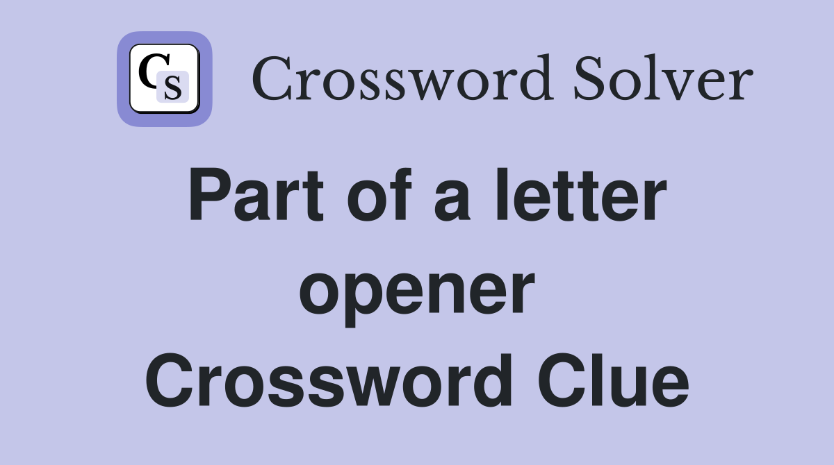 Part of a letter opener Crossword Clue
