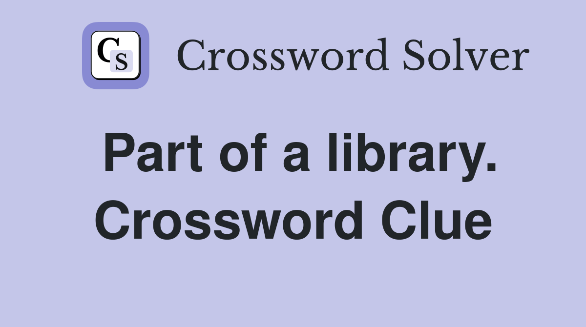 Part of a library. Crossword Clue