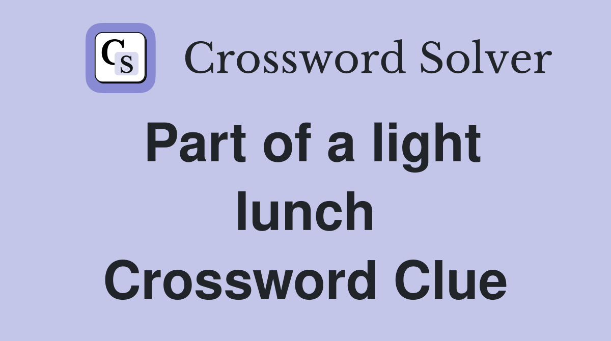 Part of a light lunch Crossword Clue