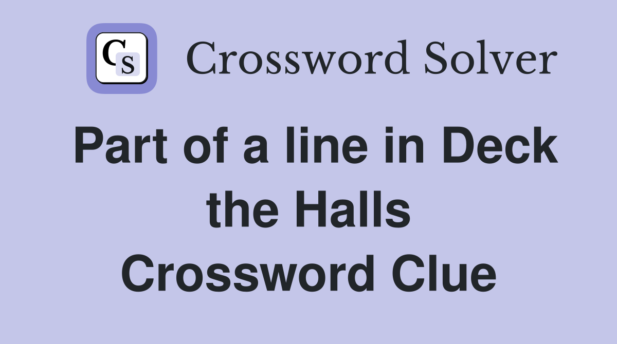 Part of a line in Deck the Halls Crossword Clue