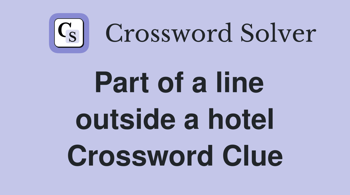 Part of a line outside a hotel Crossword Clue
