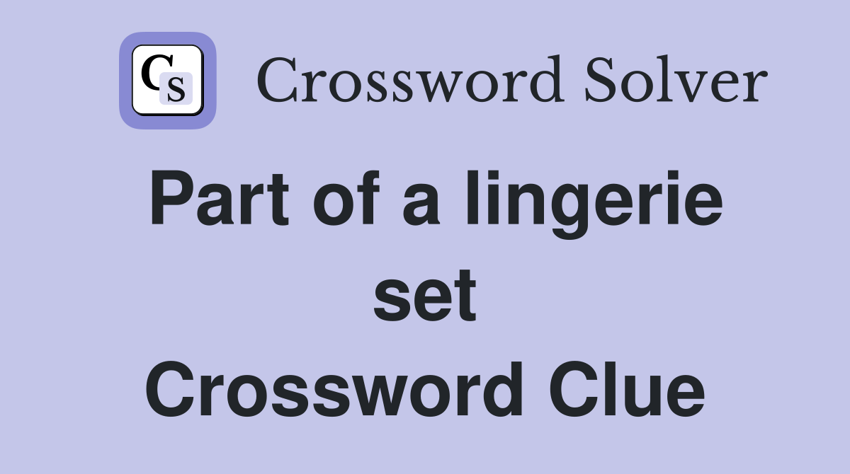 Part of a lingerie set Crossword Clue