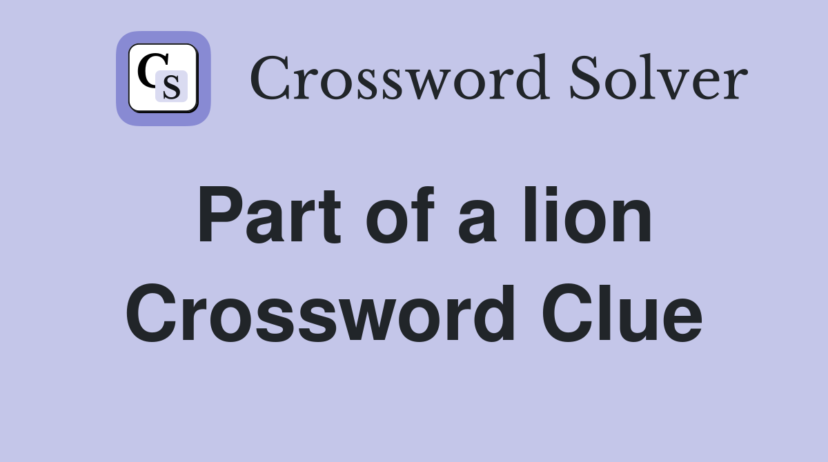 Part of a lion Crossword Clue