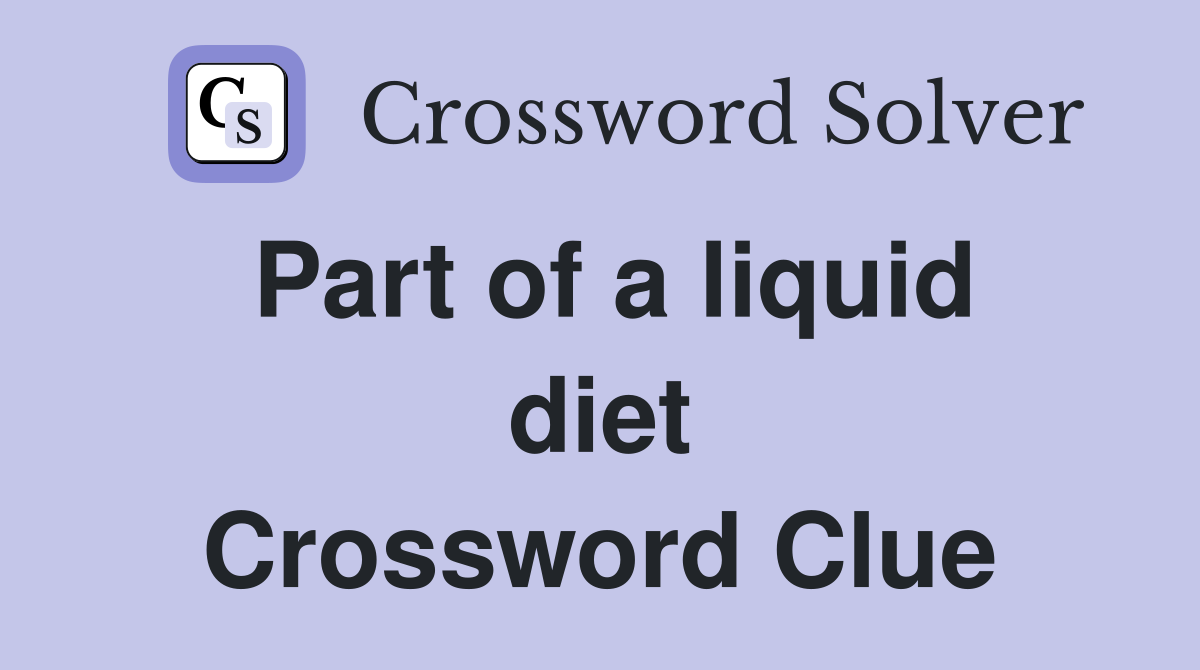 Part of a liquid diet Crossword Clue