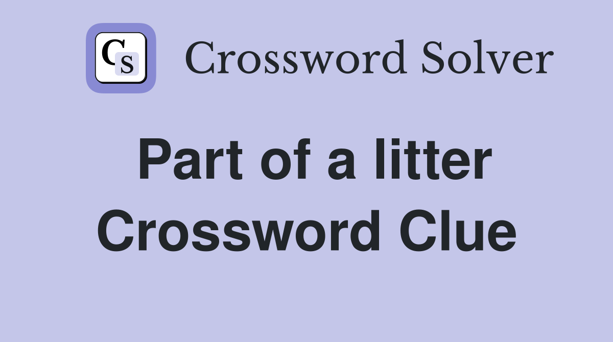 Part of a litter Crossword Clue